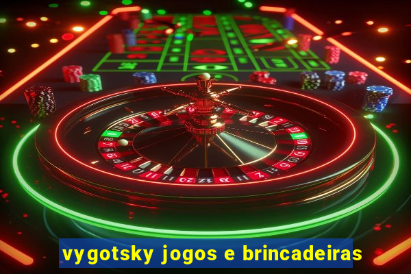 vygotsky jogos e brincadeiras